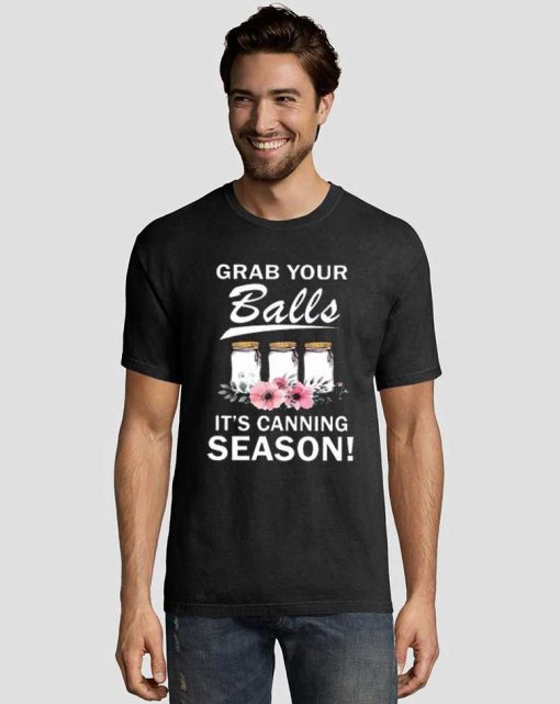 Grab Your Balls It’s Canning Season Graphic Tee Shirts