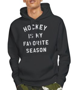 Hoodie Black Funny Hockey Is My Favorite Season Sweatshirt