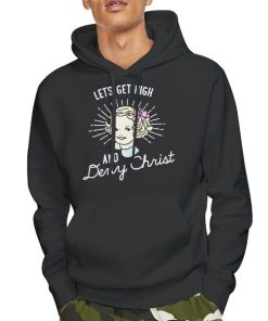 Hoodie Black Let's Get High and Deny Christ Shirt