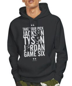 Take Your Pick Jackson Tyson Jordan Game 6 Shirt 5 Hoodie Black Take Your Pick Jackson Tyson Jordan Game 6