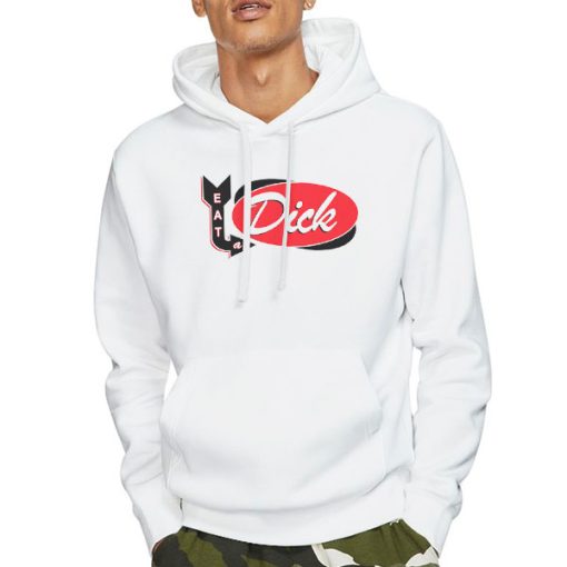Hoodie White First of All Eat a Dick T Shirt