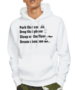 Hoodie White Funny Quote Park That Car Drop That Phone