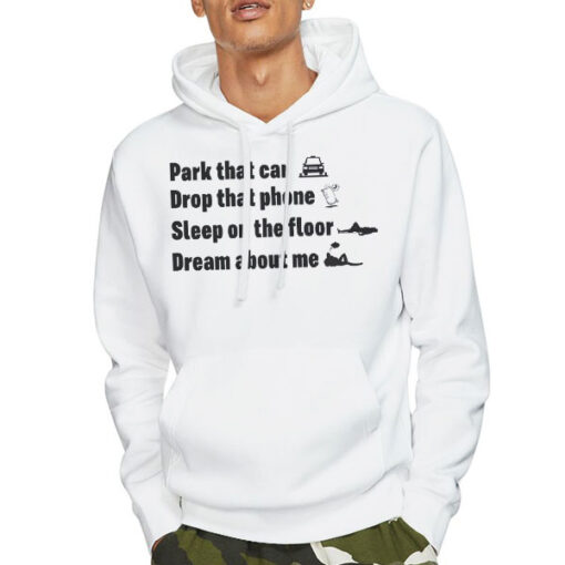 Hoodie White Funny Quote Park That Car Drop That Phone