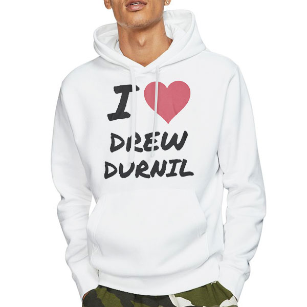 I Love Drew Durnil Merch T Shirt 4 Hoodie White I Love Drew Durnil Merch