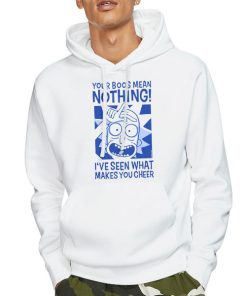 Rick Sanchez Your Boos Mean Nothing Shirt 7 Hoodie White Rick Sanchez Your Boos Mean Nothing Shirt