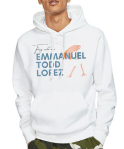 Hoodie White They Call Me Emmanuel Todd Lopez Shirt