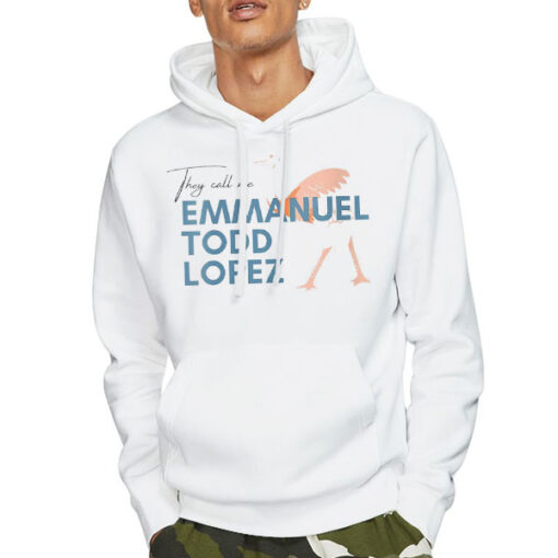 Hoodie White They Call Me Emmanuel Todd Lopez Shirt
