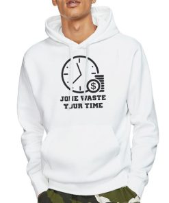 Hoodie White Time Is Money Jone Waste Your Time Shirt