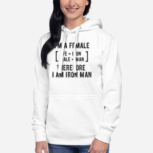 Hoodie White I Am A Female Iron Man Feminist