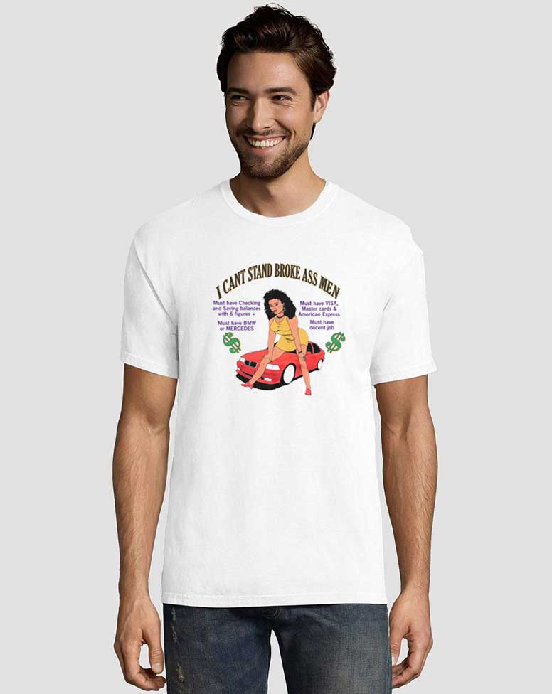 I Can't Stand Broke Ass Men T shirt 2 I-Can’t-Stand-Broke-Ass-Men-T-Shirt
