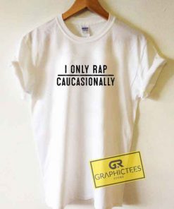 I Only Rap Caucasionally Tee Shirts