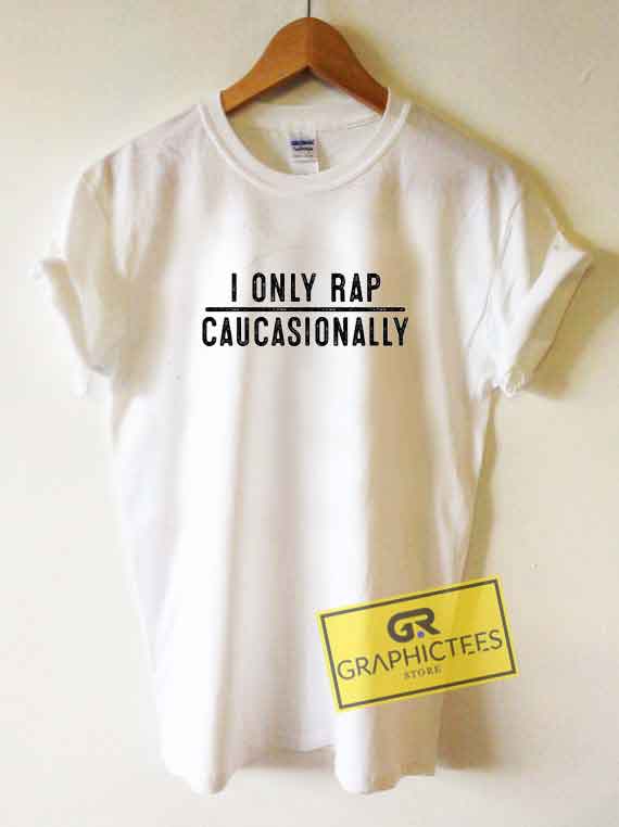 I Only Rap Caucasionally Tee Shirts 1 I Only Rap Caucasionally Tee Shirts