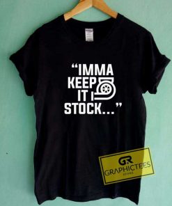Imma Keep It Stock Graphic Tee Shirts