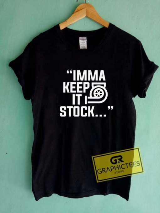 Imma Keep It Stock Graphic Tee Shirts