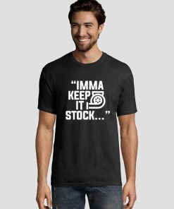 Imma-Keep-It-Stock-Graphic-Tee-Shirts
