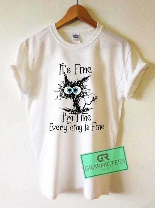 It's Fine I'm Fine Everything Is Fine T Shirt