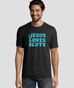 Jesus-Loves-Sluts-tshirt