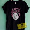 Lady Killer Tee Shirts