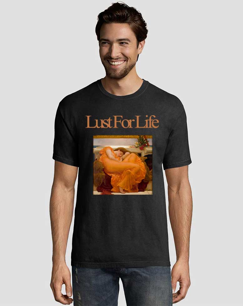 Lust For Life Graphic Tees Shirts 2 Lust For Life Graphic Tees Shirts