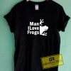 MILF Man I Love Frogs Tee Shirts