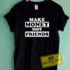 Make Money Not Friends Rich Tee Shirts