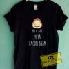 May All your Bacon Burn Tee Shirts