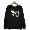 Merch Don T Trip Sweatshirt