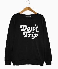 Merch Don T Trip Sweatshirt