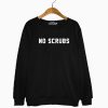 Merch Word No Scrubs Sweatshirt