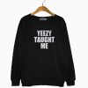 Merch Word Yeezy Taught Me Sweatshirt