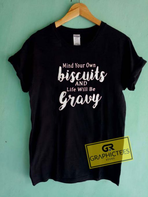 Mind Your Own Biscuits Tee Shirts