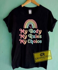 My Body My Rules My Choice T Shirt