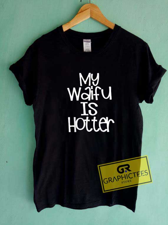 My Waifu Is Hotter Tee Shirts