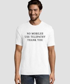 No Mobiles Use Telepathy Thank You Graphic Tee Shirts