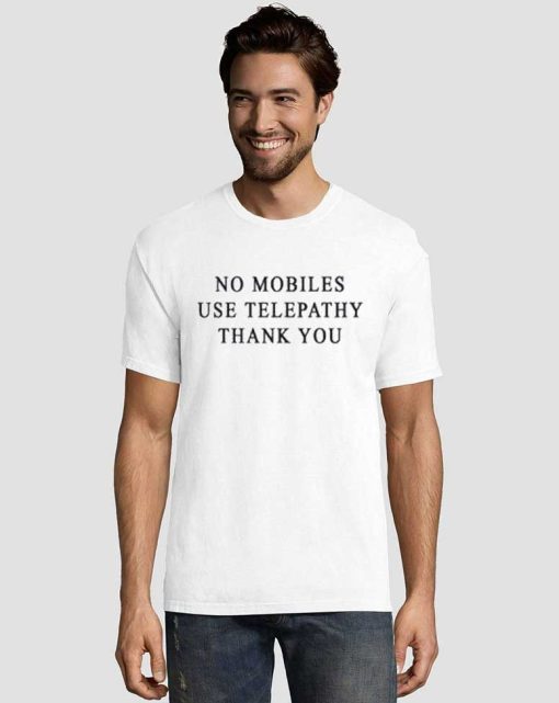 No Mobiles Use Telepathy Thank You Graphic Tee Shirts