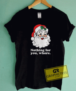 Nothing For You Whore Tee Shirts