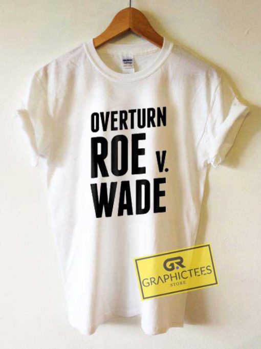 Overturn Roe V Wade Tee Shirts 