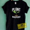Plant Whisperer Tee Shirts