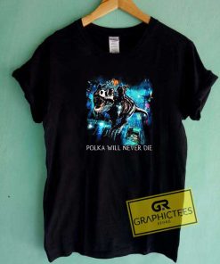 Polka Will Never Die Meme Tee Shirts