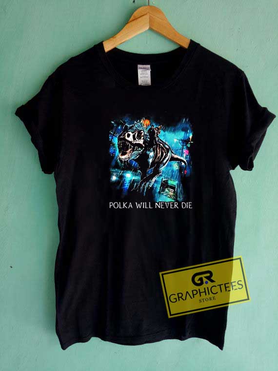 Polka Will Never Die Meme Tee Shirts 1 Polka Will Never Die Meme Tee Shirts