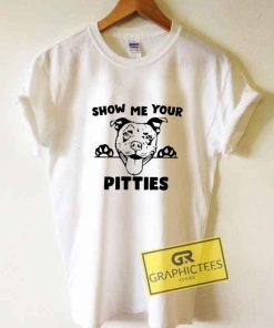 Show Me Your Pitties Tee Shirts