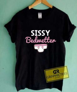 Sissy Bedwetter T Shirt