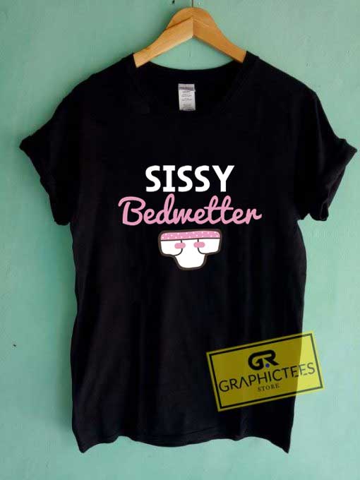 Sissy Bedwetter T Shirt 1 Sissy Bedwetter T Shirt