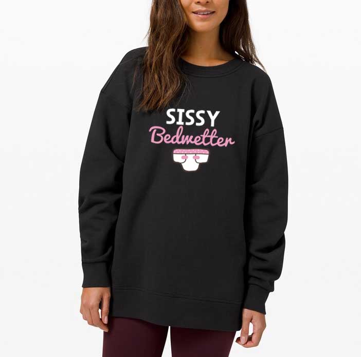 Sissy Bedwetter T Shirt 4 Sweatshirt black Sissy Bedwetter
