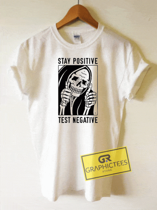 Stay Positive Test Negative Tee Shirts