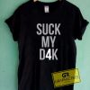 Suck My Dak Tee Shirts