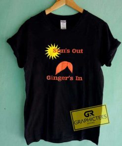Suns Out Gingers Out Tee Shirts