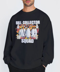 Bill Collector Squad Penguin Meme Funny Shirt 6 Sweatshirt Black Bill Collector Squad Penguin Meme Funny Shirt