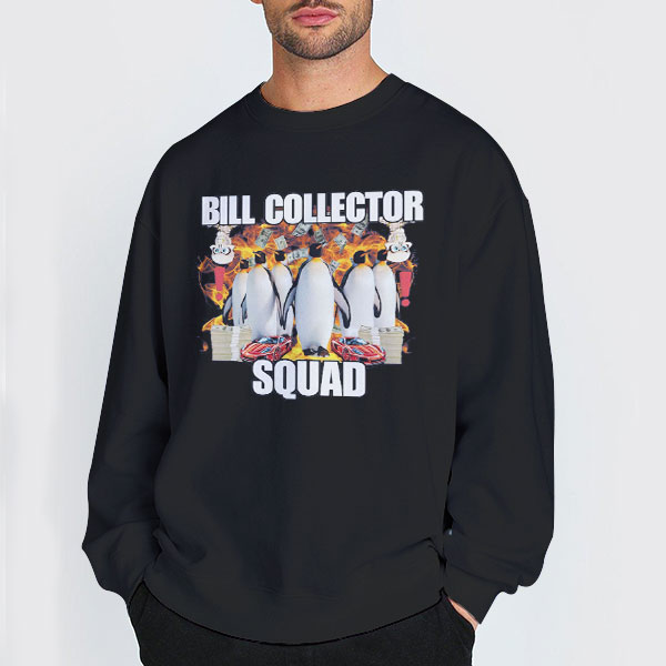 Bill Collector Squad Penguin Meme Funny Shirt 3 Sweatshirt Black Bill Collector Squad Penguin Meme Funny Shirt