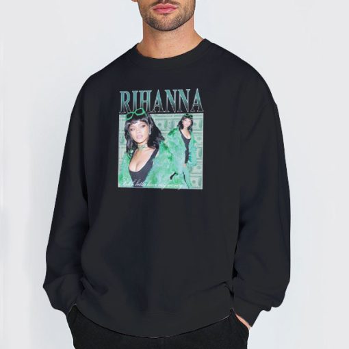 Sweatshirt Black Bitch Better Have My Money Rihanna Shirt